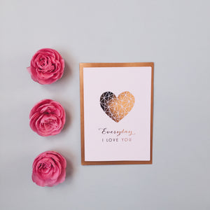 antdesigngifts.co.uk Valentines card in gold foil. Everyday I love you. Handprinted in our studio. Supplied with a luxury gold or red envelope 